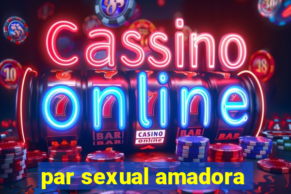 par sexual amadora